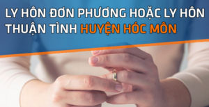 Ly hôn thuận tình hoặc đơn phương huyện Hóc Môn